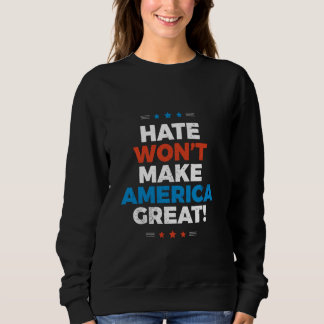 Sweatshirt La haine ne va pas rendre l'Amérique grande