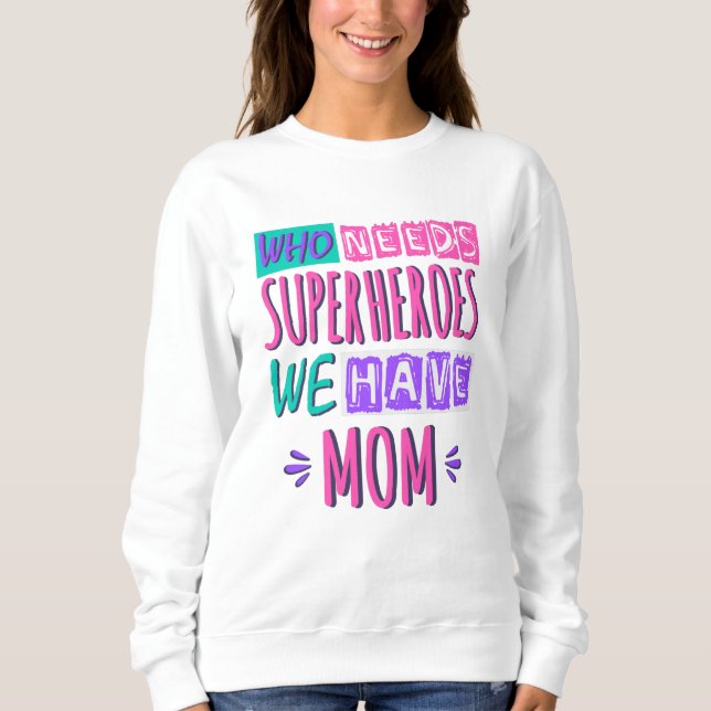 Sweatshirt La mère de Who needs superhéroes (Devant)
