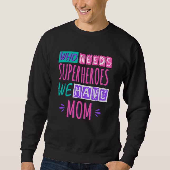 Sweatshirt La mère de Who needs superhéroes (Devant)