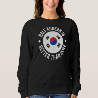 Sweatshirt La Moitié Coréenne Vaut Mieux Que Aucune