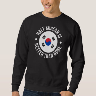 Sweatshirt La Moitié Coréenne Vaut Mieux Que Aucune