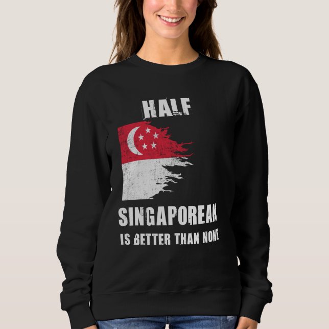 Sweatshirt La Moitié De Singapour Est Meilleur Que Aucun Sing (Devant)