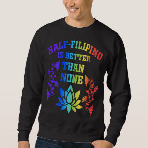 Sweatshirt La Moitié Des Philippins Vaut Mieux Qu'Aucune Amér