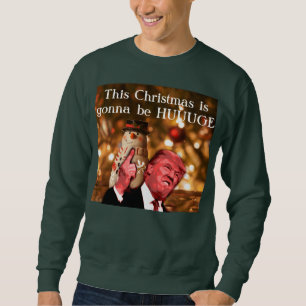 Sweatshirt La parodie d'atout ce Noël va être Huuuuge