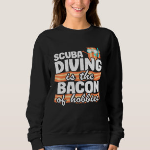 Sweatshirt La Plongée Sous-Marine Est Le Bacon Des Hobbies Pl