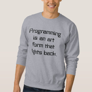 Sweatshirt La programmation est une forme d'art qui bat en