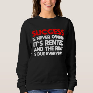 Sweatshirt la réussite n'est jamais possédée elle est louée m
