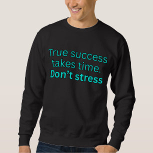 Sweatshirt La réussite prend du temps. Ne stressez pas - moti