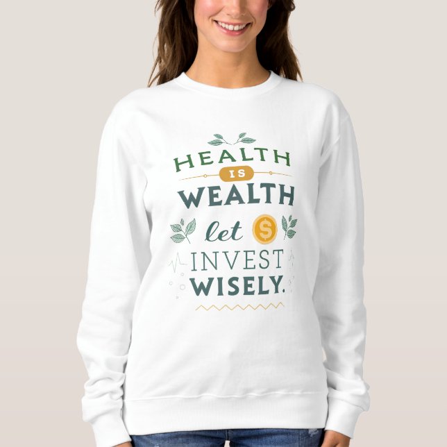 Sweatshirt La santé, c'est la richesse - Investissez judicieu (Devant)