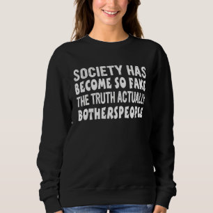 Sweatshirt La Société Est Devenue Si Faux La Vérité En Fait L