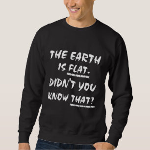 Sweatshirt La Terre est plate Ne savez-vous pas que