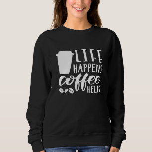 Sweatshirt La vie arrive le café aide