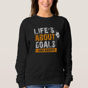 Sweatshirt La Vie Est À Propos Des Buts Et Aide Soccer Joueur