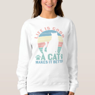 Sweatshirt La Vie Est Bonne Un Chat Le Rend Meilleur