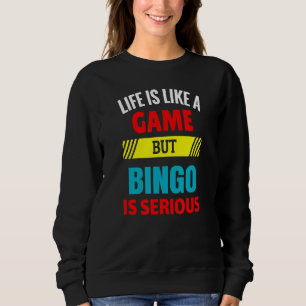 Sweatshirt La vie est comme un jeu mais Bingo est sérieux