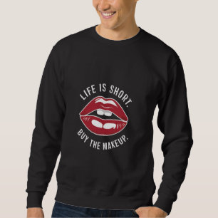 Sweatshirt La Vie Est Court Acheter Le Maquillage - Drôle Cos