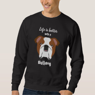 Sweatshirt La vie est meilleure avec Bulldog