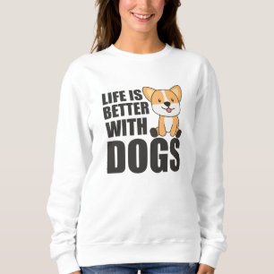 Sweatshirt La Vie Est Meilleure Avec Chiens Doux Corgi Chien 