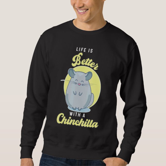 Sweatshirt La Vie Est Meilleure Avec Chinchilla Pet Chinchill (Devant)