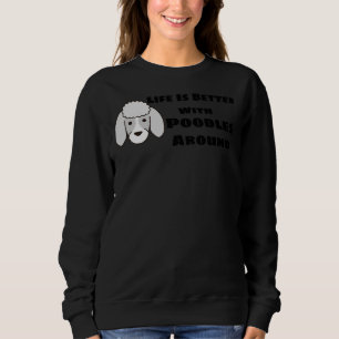 Sweatshirt La Vie Est Meilleure Avec Les Poodles Autour De Cu