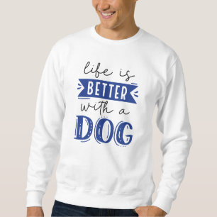 Sweatshirt La Vie Est Meilleure Avec Un Chien