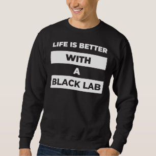 Sweatshirt La Vie Est Meilleure Avec Un Mercure Black Lab