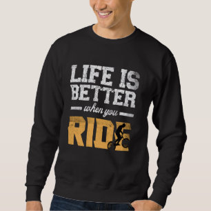 Sweatshirt La vie est mieux quand vous faites du vélo bmx vél