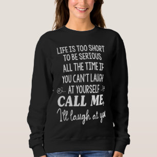 Sweatshirt la vie est trop courte pour être sérieux tout le t