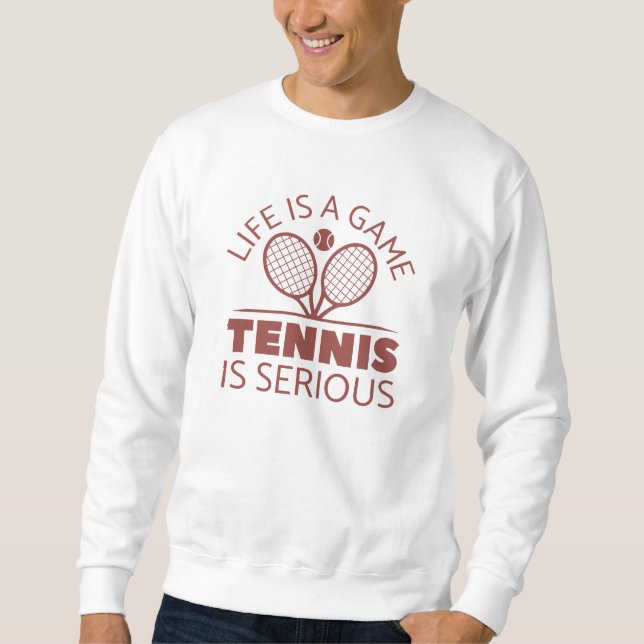 Sweatshirt La Vie Est Un Jeu Le Tennis Est Sérieux (Devant)