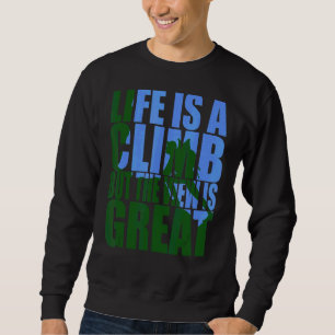 Sweatshirt La Vie Est Une Escalade Mais La Vue Est Grande
