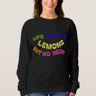 SWEATSHIRT LA VIE M'A DONNÉ DES LÉMONS MAIS PAS DE RECETTE