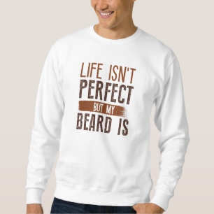 Sweatshirt La vie n’est pas parfaite, mais ma barbe est