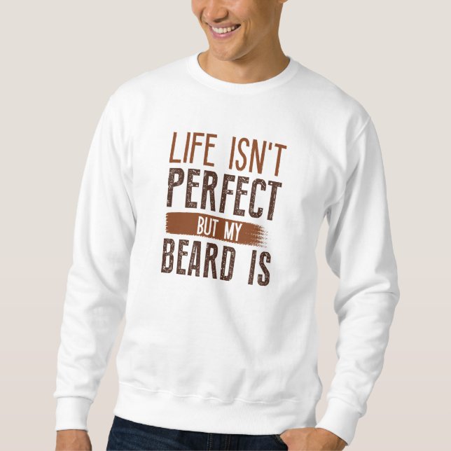 Sweatshirt La vie n’est pas parfaite, mais ma barbe est (Devant)