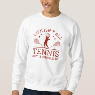 Sweatshirt La vie n'est pas que du tennis, mais ça devrait êt