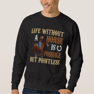 Sweatshirt La Vie Sans Cheval Est Possible, Mais Des Heures I