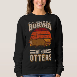 Sweatshirt La Vie Serait Si Ennuyante Sans Otter 1