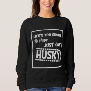 Sweatshirt La Vie Trop Courte Pour N'Avoir Qu'Un Husky