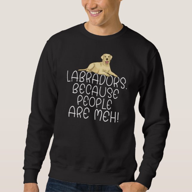 Sweatshirt Lab Retriever Travaille Parce Que Les Gens Sont Me (Devant)