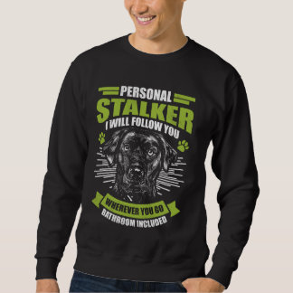Sweatshirt Labrador Lover PERSONAL STALKER Funny Labradores