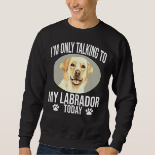 Sweatshirt Labrador Retriever Chien Je Ne Parle Qu'À Mon Trav