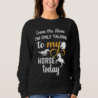 Sweatshirt Laisse-moi tranquille, je ne parle qu'à mon cheval