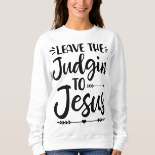 Sweatshirt Laisser Le Jugement À Jésus Laisser Le Jugement À