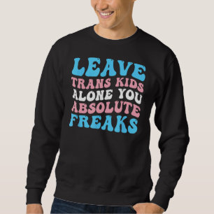 Sweatshirt Laissez les enfants trans seuls Vous les freaks ab