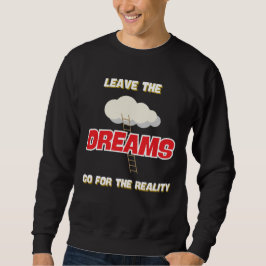 SWEATSHIRT LAISSEZ LES RÊVES ALLER POUR LA RÉALITÉ MEILLEUR N