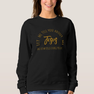 Sweatshirt Laissez-Moi Vous Parler De Jésus Inspiration chrét
