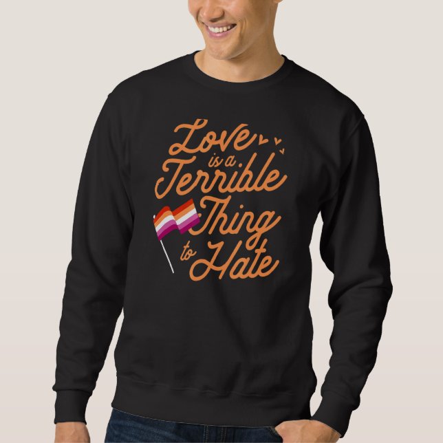 Sweatshirt L'Amour Est Une Chose Terrible De Haine Lesbian Pr (Devant)