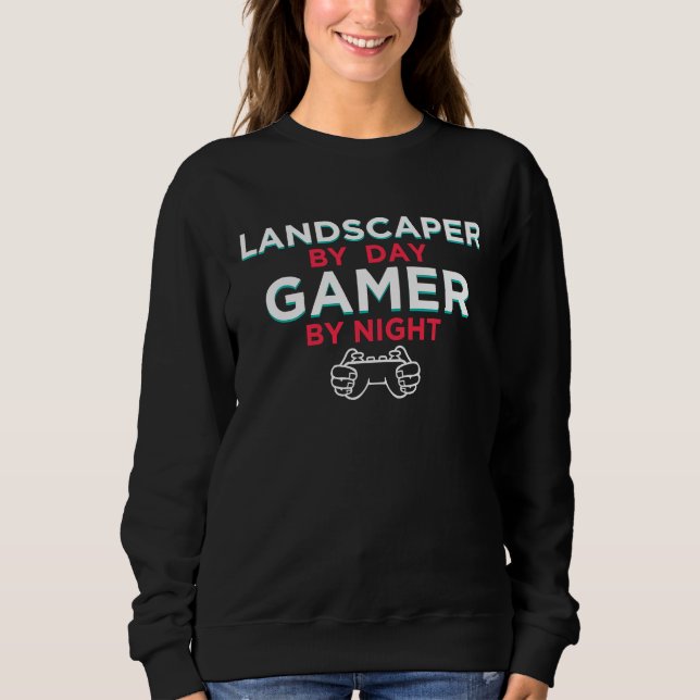 Sweatshirt Landscaper By Day Gamer By Night  Landscaping Humo (Devant)