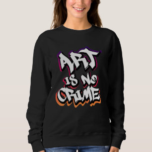 Sweatshirt L'art n'est pas un crime Graffiti Sprayer Street A