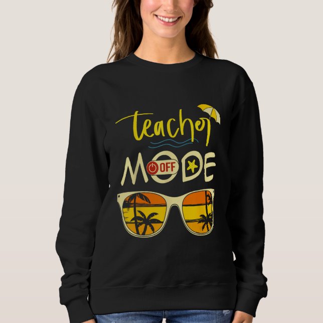 Sweatshirt Last Day of School Teacher Mode Off Teacher 2 (Devant)