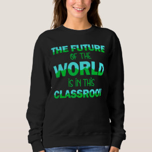 Sweatshirt L'Avenir Du Monde Dans Ce Professeur En Classe